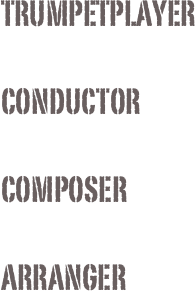 Trumpetplayer

conductor

composer

arranger